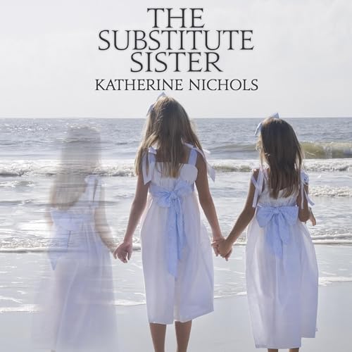 Beacon Audiobooks Releases “The Substitute Sister” By Author Katherine Nichols