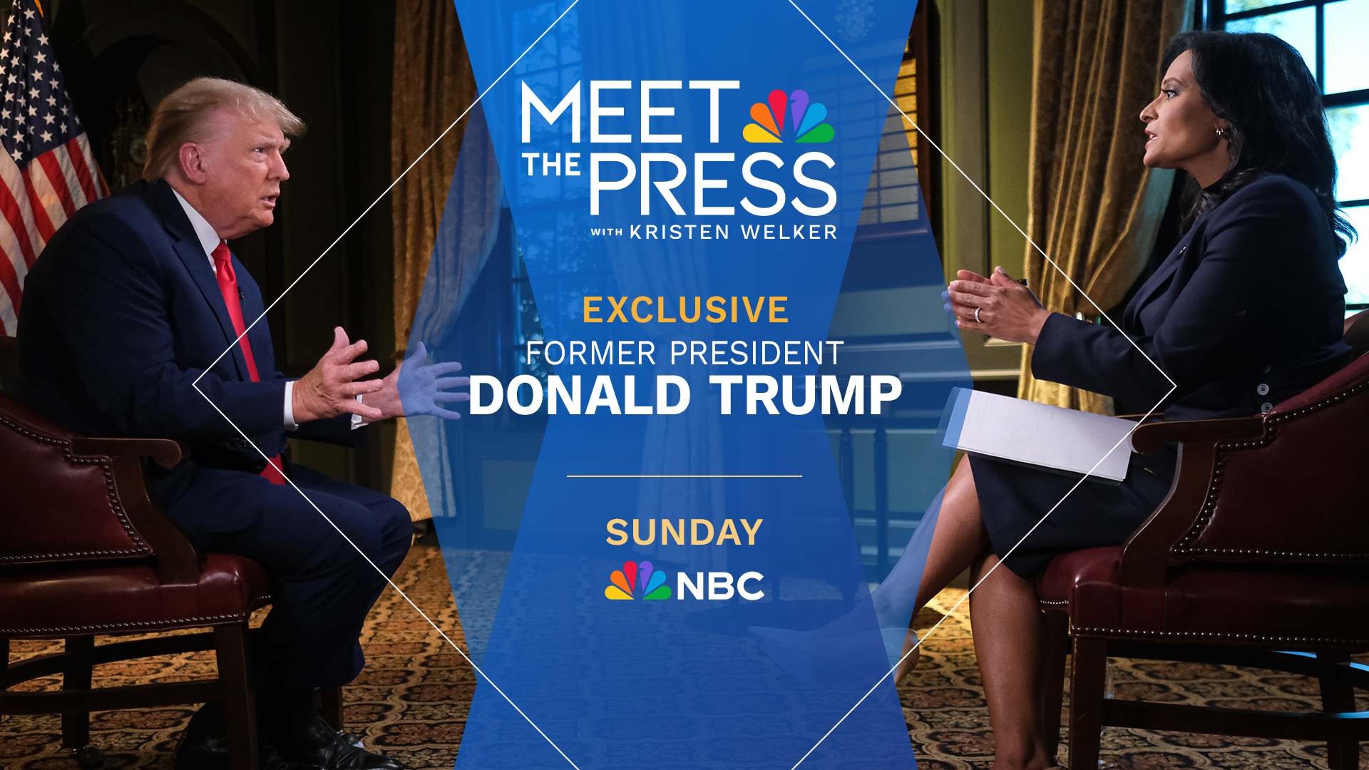 EXCLUSIVE INTERVIEW WITH FORMER PRESIDENT DONALD TRUMP ON “MEET THE PRESS WITH KRISTEN WELKER” THIS SUNDAY 