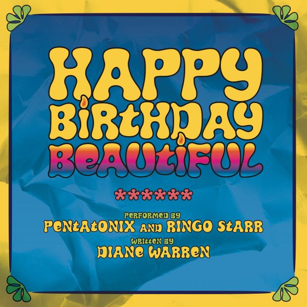 “HAPPY BIRTHDAY BEAUTIFUL” A NEW SINGLE FEATURING PENTATONIX AND RINGO STARR ON DRUMS