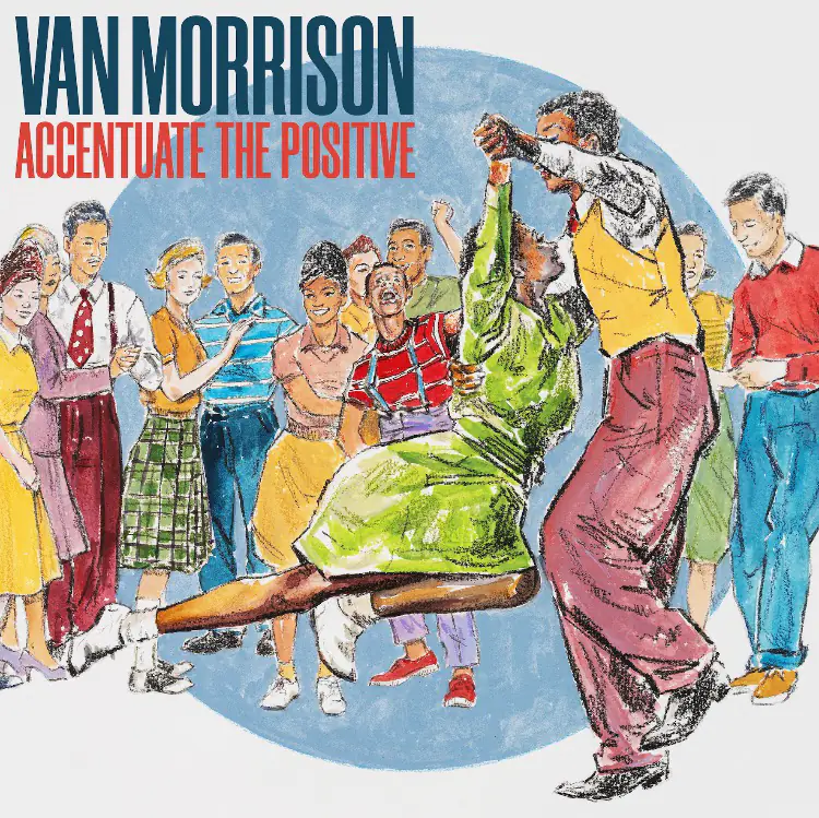 VAN MORRISON’S NEW ALBUM ACCENTUATE THE POSITIVE TO BE RELEASED ON NOVEMBER 3RD