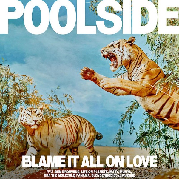 'BLAME IT ALL ON LOVE' THE NEW ALBUM FROM POOLSIDE OUT OCTOBER 20 ON NINJA TUNE’S COUNTER RECORDS