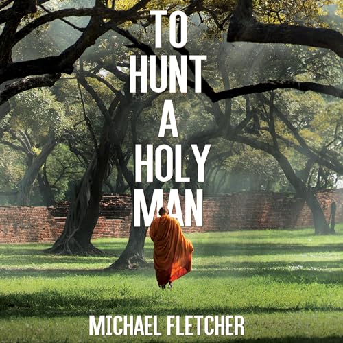 Beacon Audiobooks Releases “To Hunt a Holy Man” Written By Author Michael Fletcher