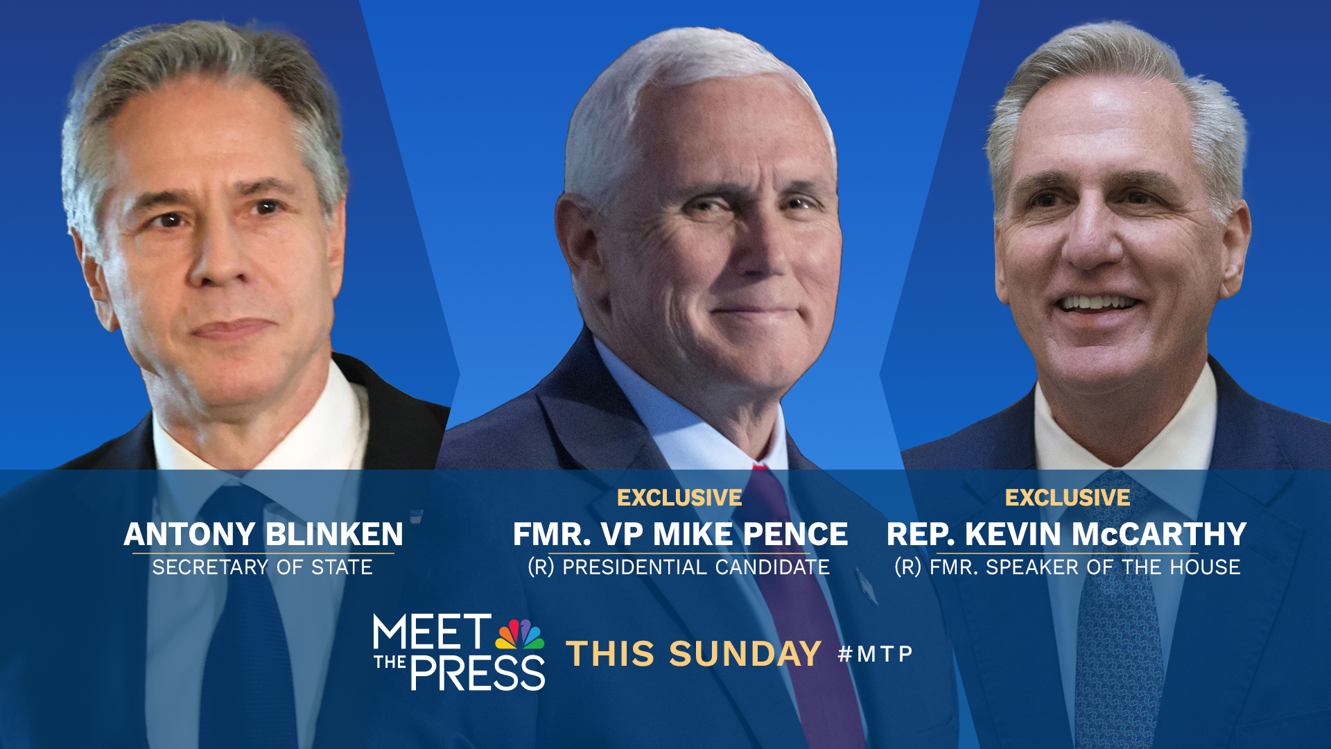 INTERVIEWS WITH SECRETARY OF STATE ANTONY BLINKEN, REP. KEVIN MCCARTHY & FMR. VP MIKE PENCE ON “MEET THE PRESS WITH KRISTEN WELKER” THIS SUNDAY