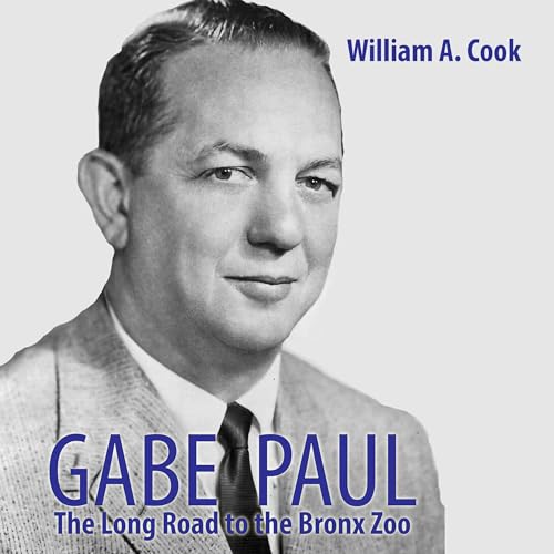 Beacon Audiobooks Releases “Gabe Paul: The Long Road to the Bronx Zoo” By Author William Cook