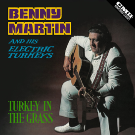 BENNY MARTIN’s 'TURKEY IN THE GRASS' FIRST TIME AVAILABLE ON DIGITAL & STREAMING VIA CMH RECORDS