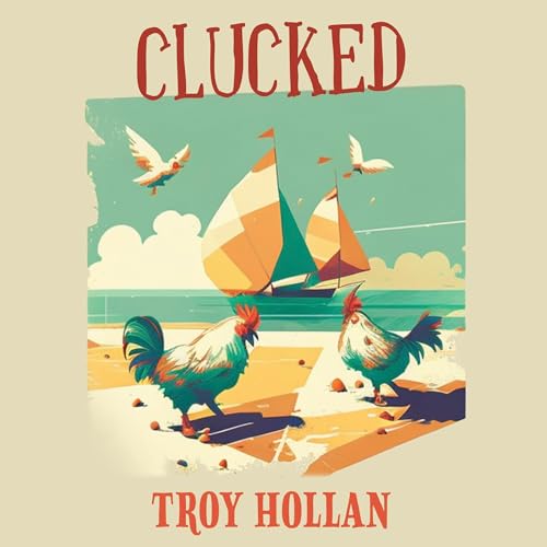 Beacon Audiobooks Releases “Clucked” By Author Troy Hollan