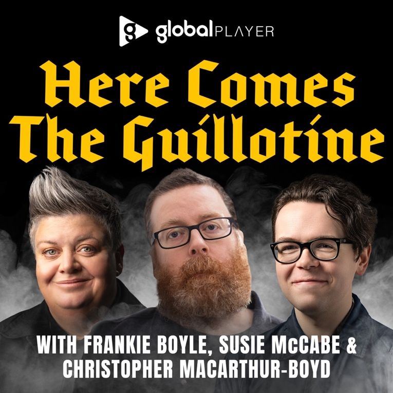Frankie Boyle, Susie McCabe & Christopher MacArthur-Boyd host Here Comes the Guillotine podcast
