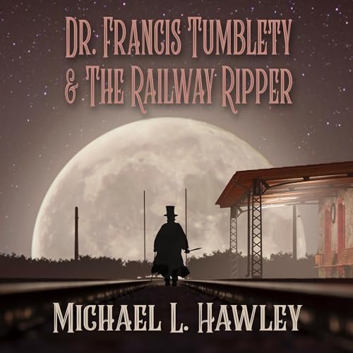 Beacon Audiobooks Releases “Dr. Francis Tumblety & the Railway Ripper” By Author Michael L. Hawley