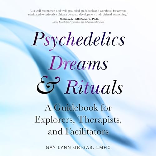Beacon Audiobooks Releases “Psychedelics, Dreams, and Rituals” By Author Gay Grigas