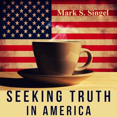Beacon Audiobooks Releases “Seeking Truth in America” By Author Mark S. Singel
