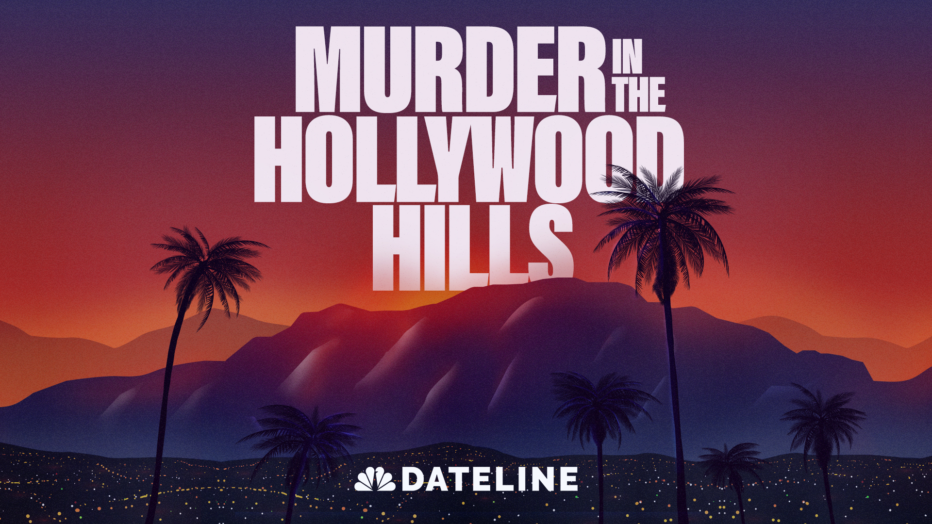 DATELINE NBC’S KEITH MORRISON TO HOST ALL-NEW TRUE-CRIME PODCAST MURDER IN THE HOLLYWOOD HILLS