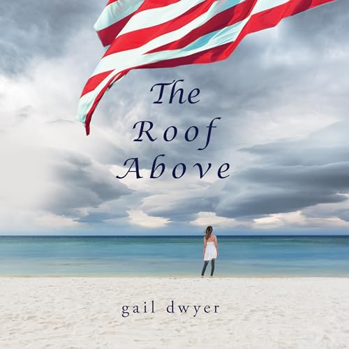 Beacon Audiobooks Releases “The Roof Above” By Author Gail Dwyer