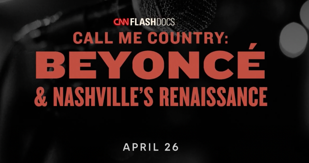CALL ME COUNTRY: BEYONCÉ & NASHVILLE'S RENAISSANCE From CNN FlashDocs Comes To Max April 26