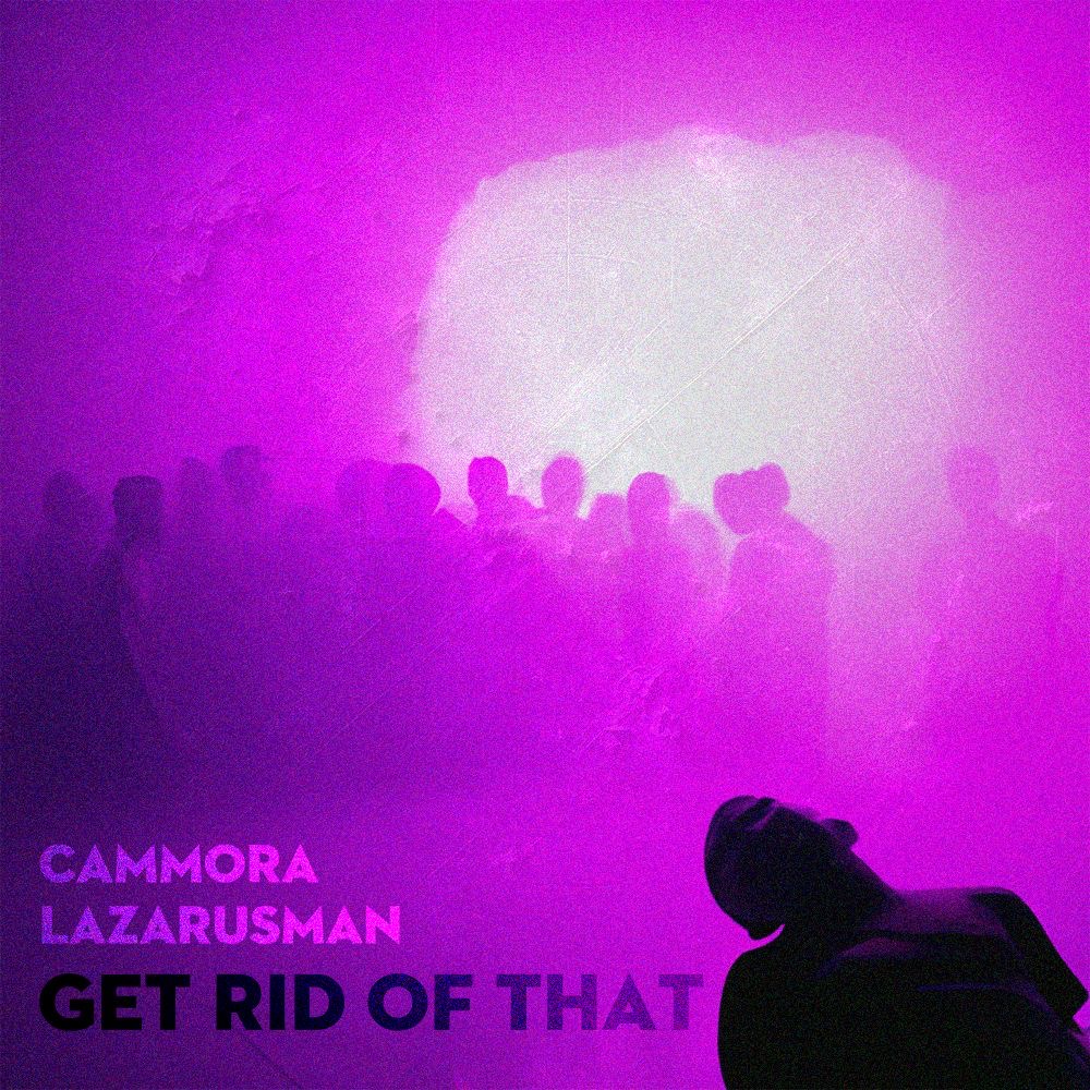 Cammora Highlights His Unique Creativity with 'Get Rid Of That' Featuring Lazarusman