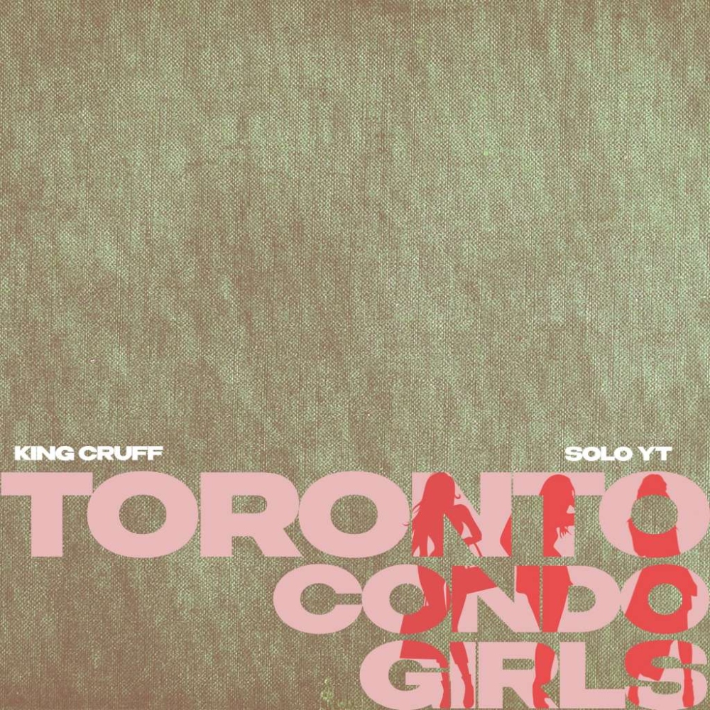 KING CRUFF RELEASES NEW SONG “TORONTO CONDO GIRLS” FEATURING SOLO YT