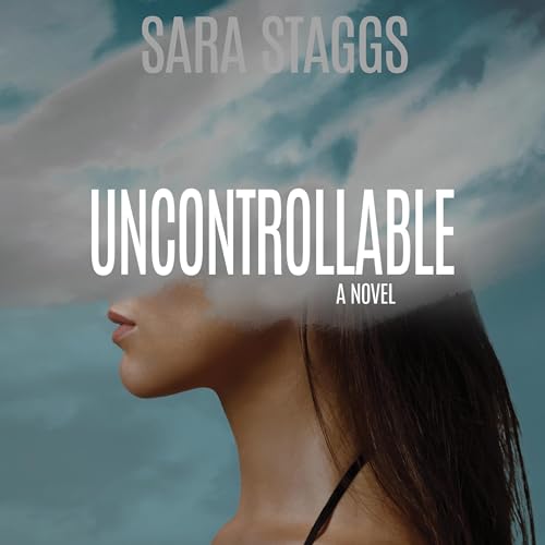 Beacon Audiobooks Releases “Uncontrollable: A Novel” By Author Sara Staggs