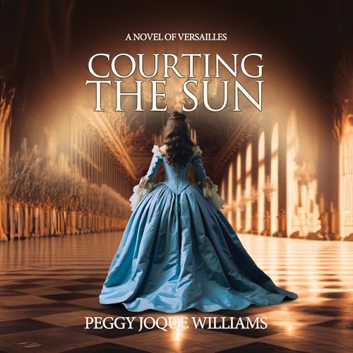 Beacon Audiobooks Releases “Courting the Sun: A Novel of Versailles” By Author Peggy Joque Williams