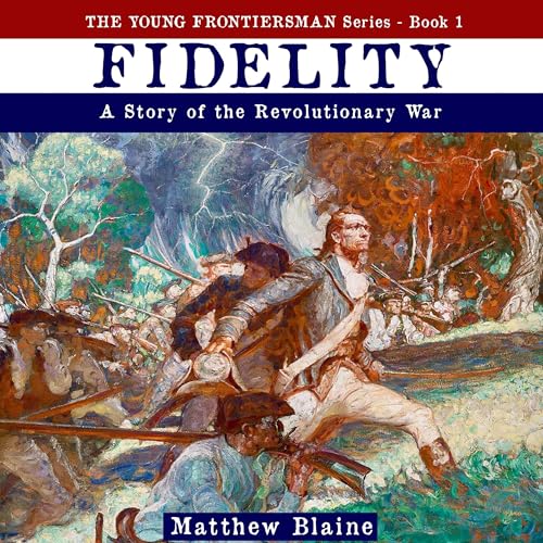 Beacon Audiobooks Releases “Fidelity: A Story of the Revolutionary War” By Author Matthew Blaine