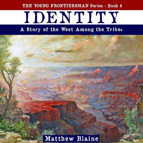 Beacon Audiobooks Releases “Identity: A Story of the West Among the Tribes” By Matthew Blaine