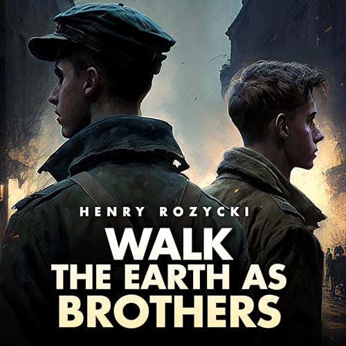 Beacon Audiobooks Releases “Walk the Earth as Brothers: A Novel”  by Author Henry Rozycki