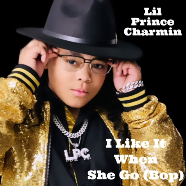 Lil Prince Charmin Brings Positivity To The Music Industry W/Single  “I Like It When She Go (Bop)”