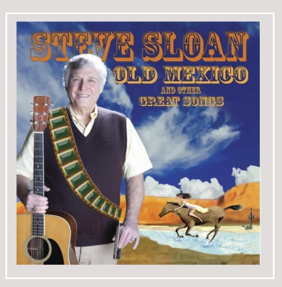 Steve Sloan Returns to His Musical Roots with New Album Old Mexico – Out Now!