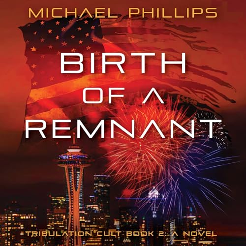 Beacon Audiobooks Releases “Birth of a Remnant: A Novel Author By Michael Phillips